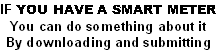 IF YOU HAVE A SMART METER
You can do something about it
By downloading and submitting