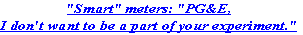 "Smart" meters: "PG&E,
I don't want to be a part of your experiment."