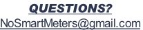 QUESTIONS?
NoSmartMeters@gmail.com
