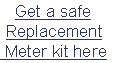 Get a safe
Replacement
 Meter kit here